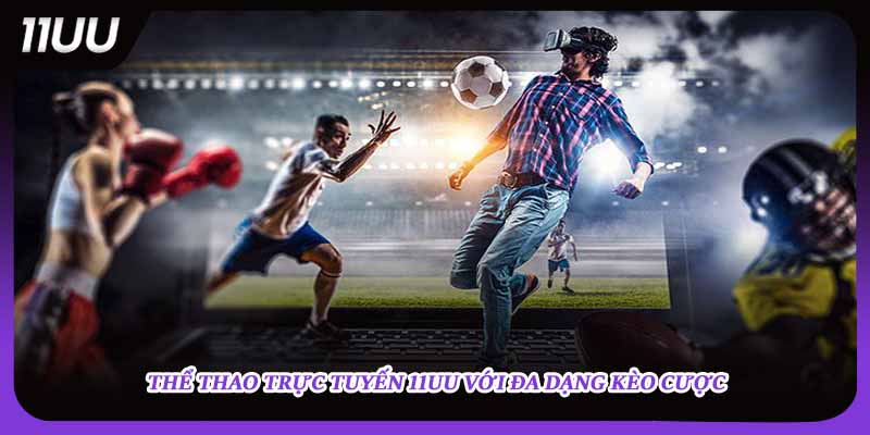 Thể thao trực tuyến 11UU với đa dạng kèo cược